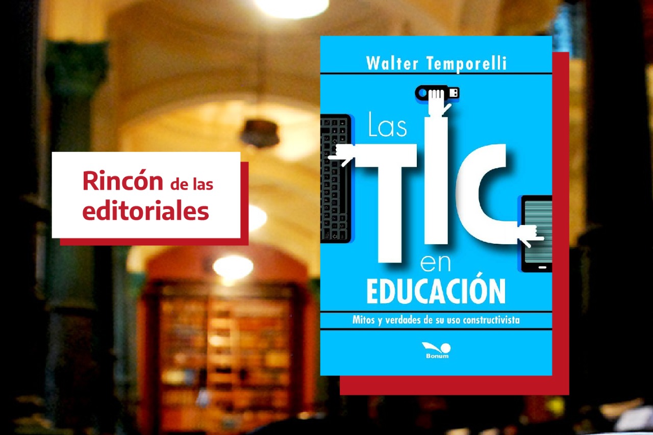 Rincón de las Editoriales: Editorial Bonum presenta “Las TIC en Educación.  Mitos y verdades de su uso constructivista” | Noticias BNM